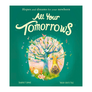 All Your Tomorrows: Hopes and Dreams for Your Newborn