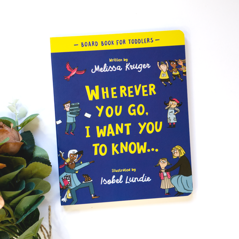 Wherever You Go, I Want You To Know Board Book