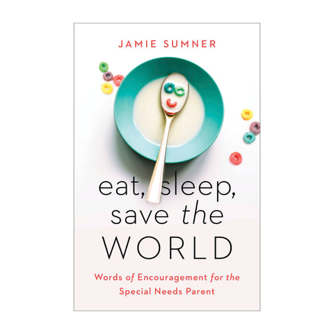 [As Is] Eat, Sleep, Save the World: Words of Encouragement for the Special Needs Parent