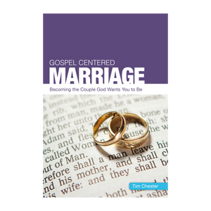 Gospel Centered Marriage: Becoming the couple God wants you to be