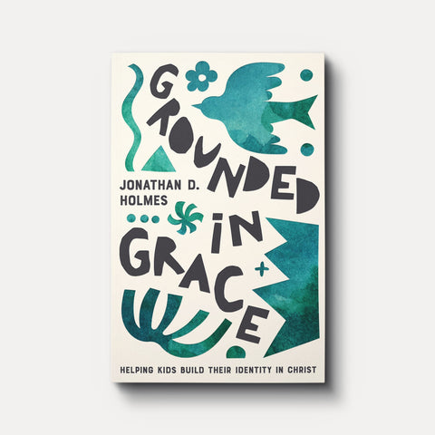 Grounded in Grace: Helping Kids Build Their Identity in Christ