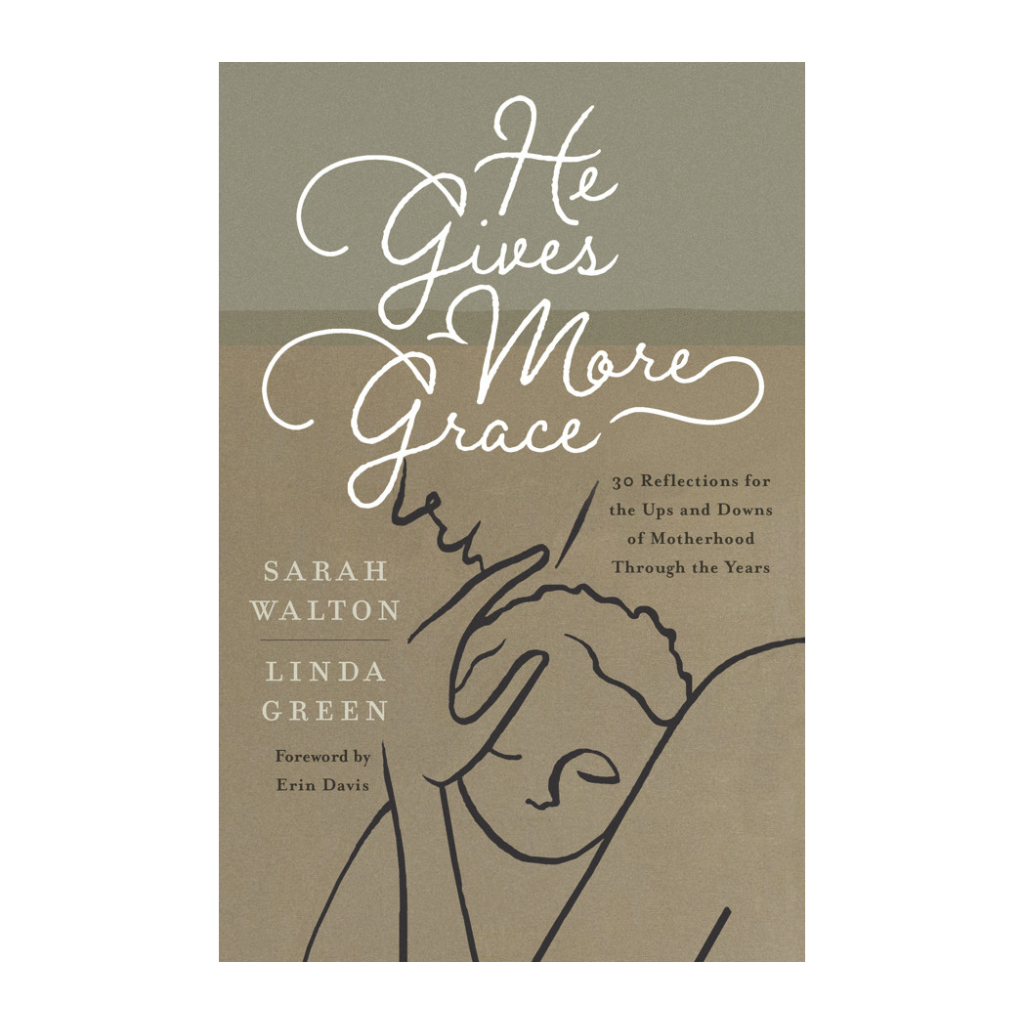 He Gives More Grace: 30 Reflections for the Ups and Downs of Motherhood Through the Years