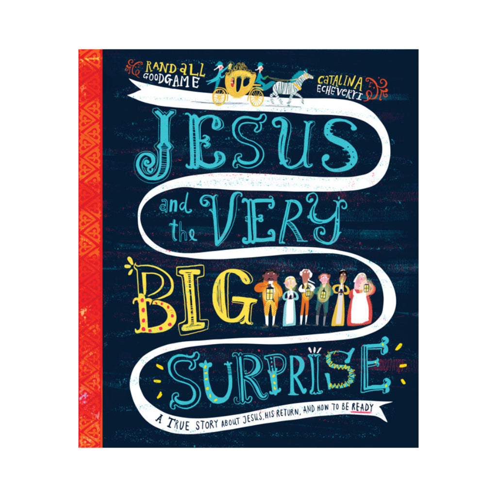 Jesus and the Very Big Surprise: A True Story about Jesus, His Return, and How to Be Ready