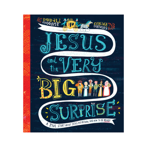 Jesus and the Very Big Surprise: A True Story about Jesus, His Return, and How to Be Ready