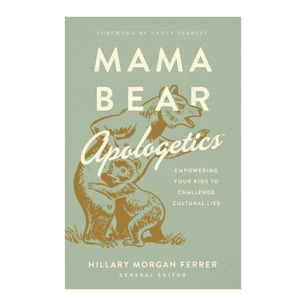 Mama Bear Apologetics: Empowering Your Kids to Challenge Cultural Lies