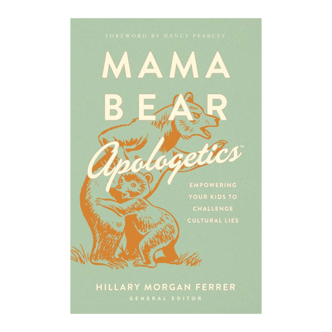 Mama Bear Apologetics: Empowering Your Kids to Challenge Cultural Lies