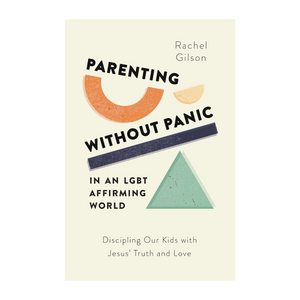 Parenting without Panic in an LGBT-Affirming World