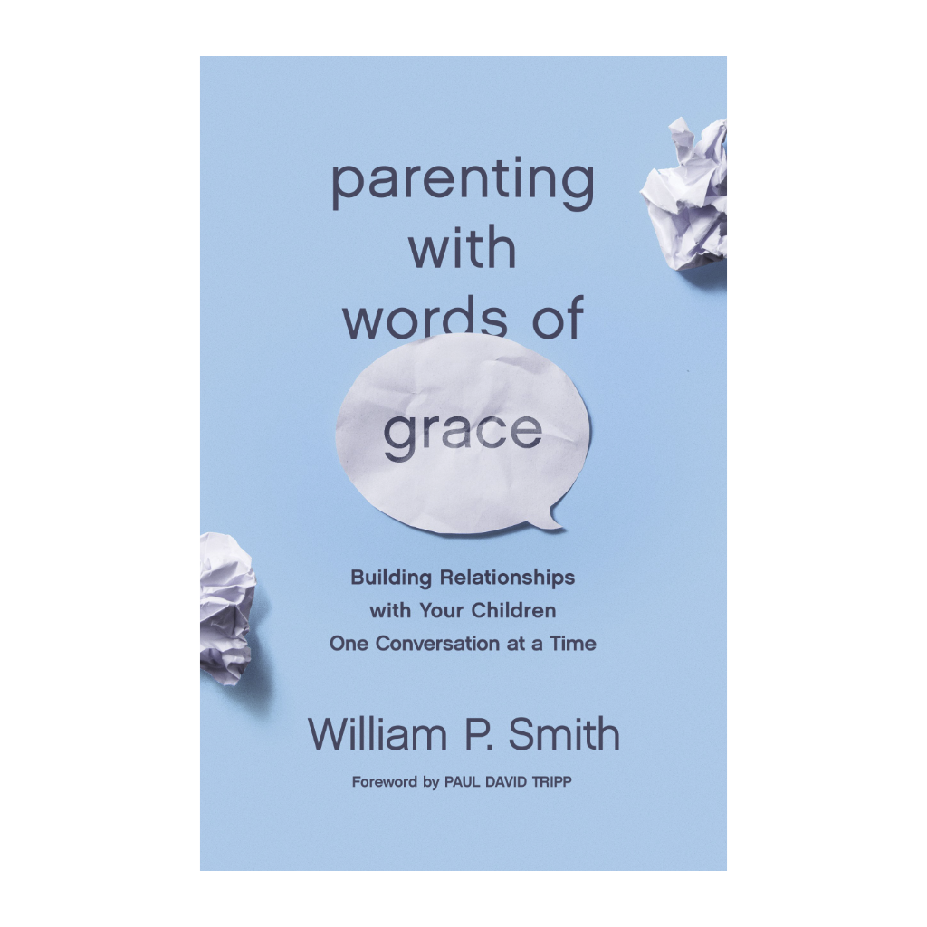 Parenting with Words of Grace: Building Relationships with Your Children One Conversation at a Time