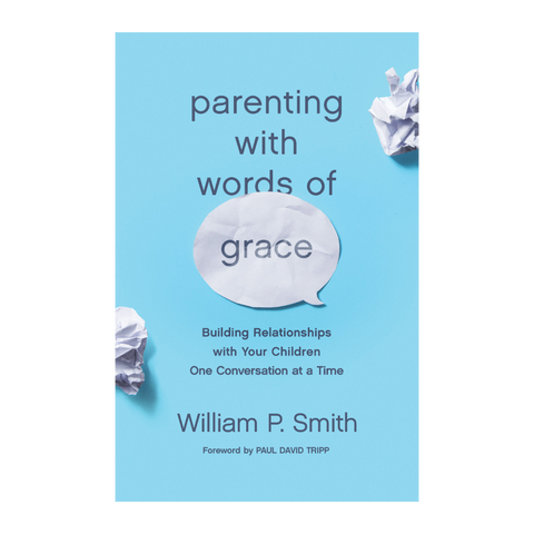 Parenting with Words of Grace: Building Relationships with Your Children One Conversation at a Time