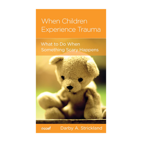 When Children Experience Trauma: Help for Parents and Caregivers