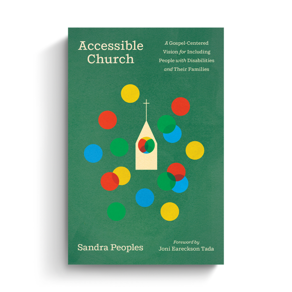Accessible Church: A Gospel-Centered Vision for Including People with Disabilities and Their Families