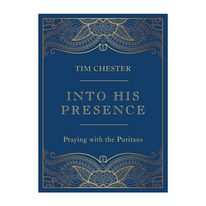 Into His Presence: Praying with the Puritans