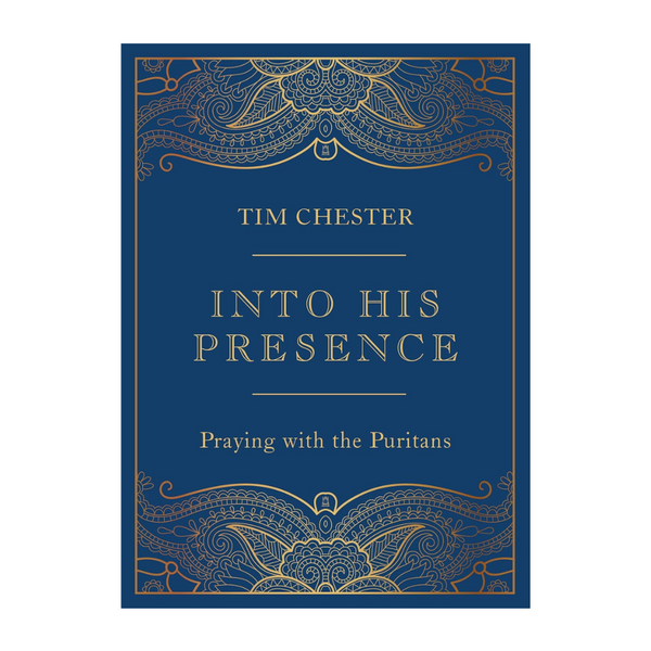 Into His Presence: Praying with the Puritans