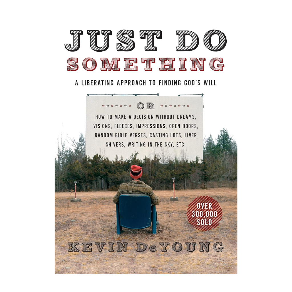 Just Do Something: A Liberating Approach to Finding God's Will