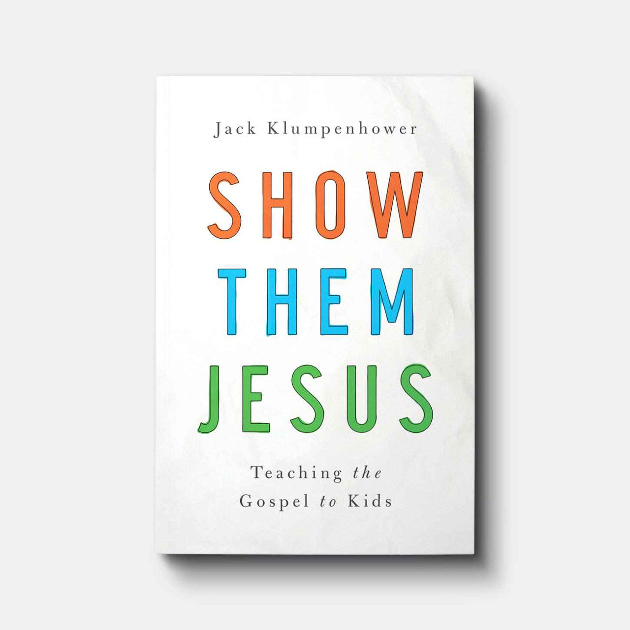 Show Them Jesus: Teaching the Gospel to Kids