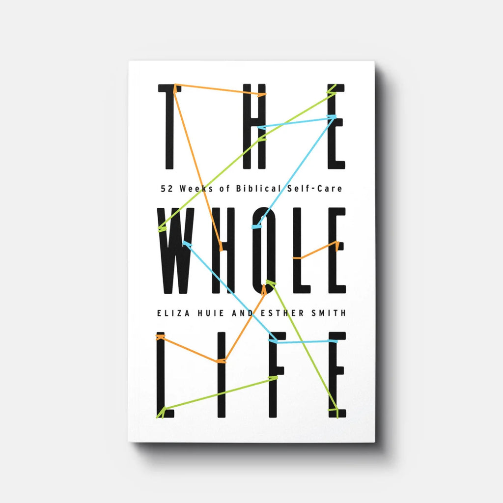 The Whole Life: 52 Weeks of Biblical Self-Care