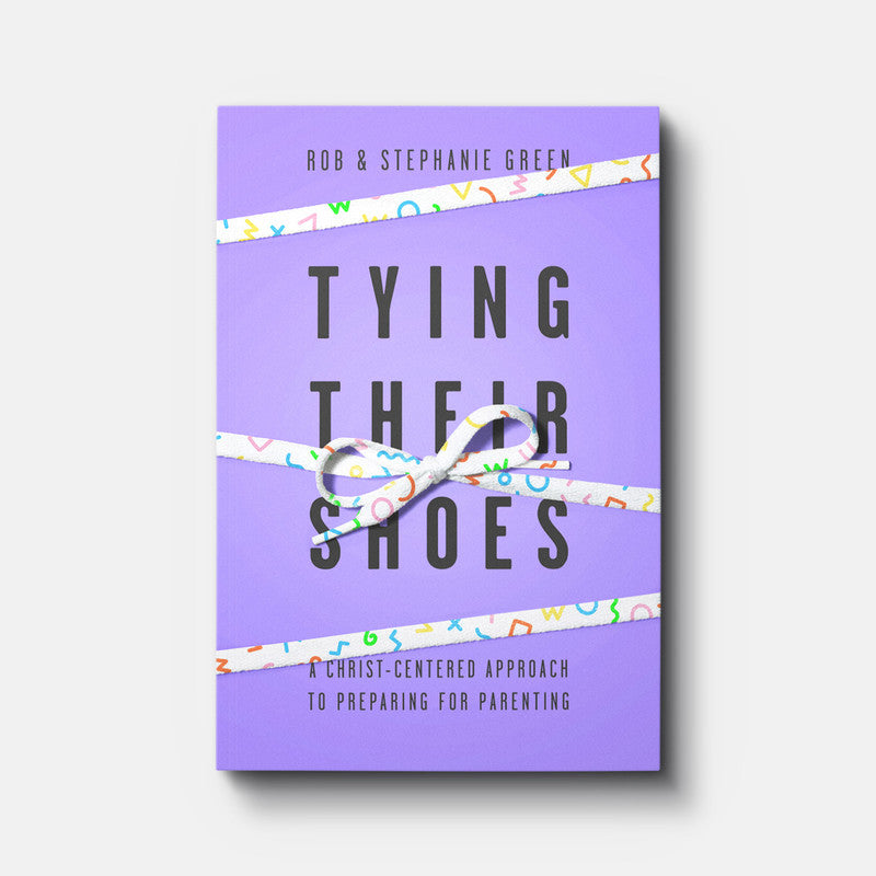 Tying Their Shoes: A Christ-Centered Approach to Preparing for Parenting