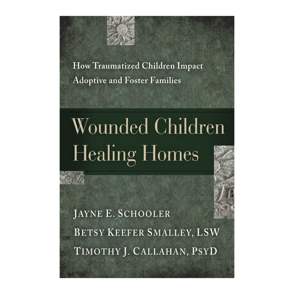Wounded Children, Healing Homes: How Traumatized Children Impact Adoptive and Foster Families