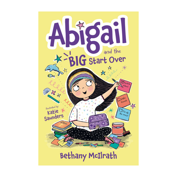 Abigail and the Big Start Over: Switch Schools. Make Friends. Fix All the Mess!