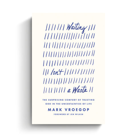 Waiting Isn't a Waste: The Surprising Comfort of Trusting God in the Uncertainties of Life