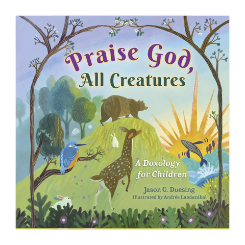 Praise God, All Creatures: A Doxology for Children