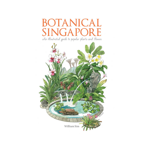 Botanical Singapore : An Illustrated Guide to Popular Plants and Flowers
