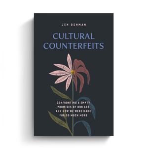 Cultural Counterfeits: Confronting 5 Empty Promises of Our Age and How We Were Made for So Much More