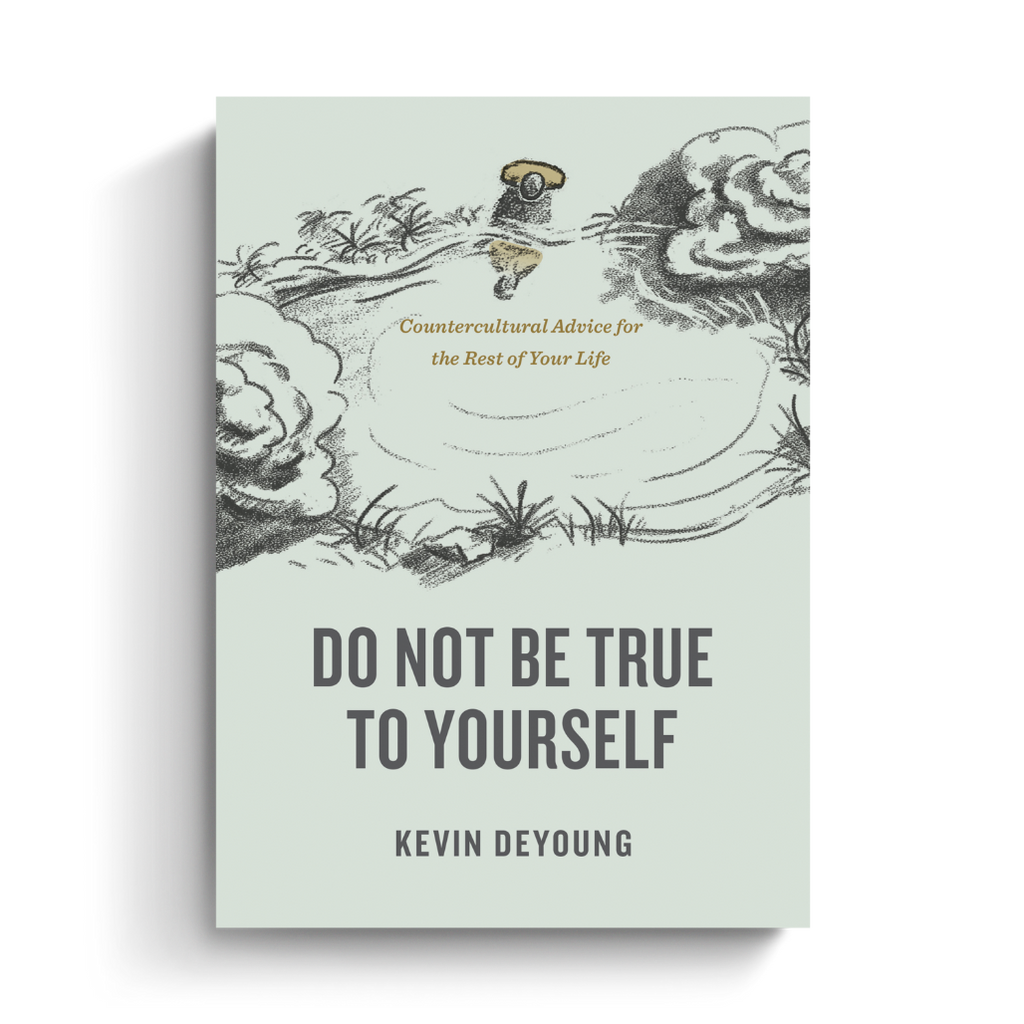 Do Not Be True to Yourself: Countercultural Advice for the Rest of Your Life