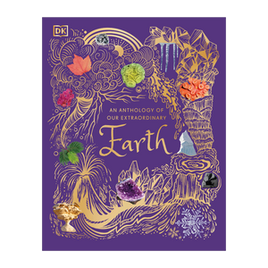 An Anthology of Our Extraordinary Earth