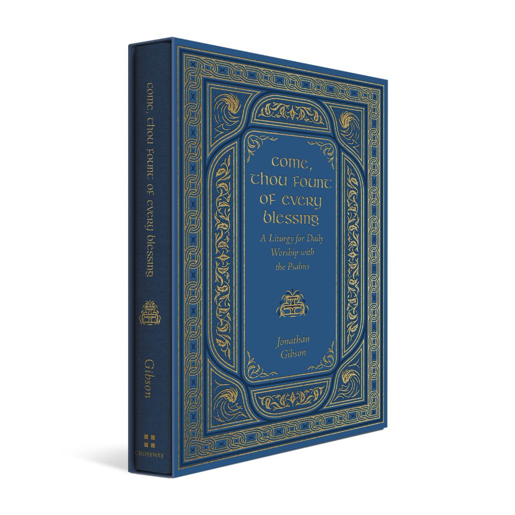Come, Thou Fount of Every Blessing: A Liturgy for Daily Worship with the Psalms