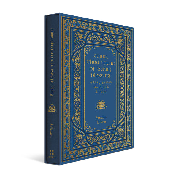Come, Thou Fount of Every Blessing: A Liturgy for Daily Worship with the Psalms