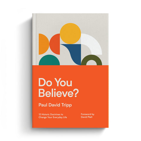 Do You Believe?: 12 Historic Doctrines to Change Your Everyday Life