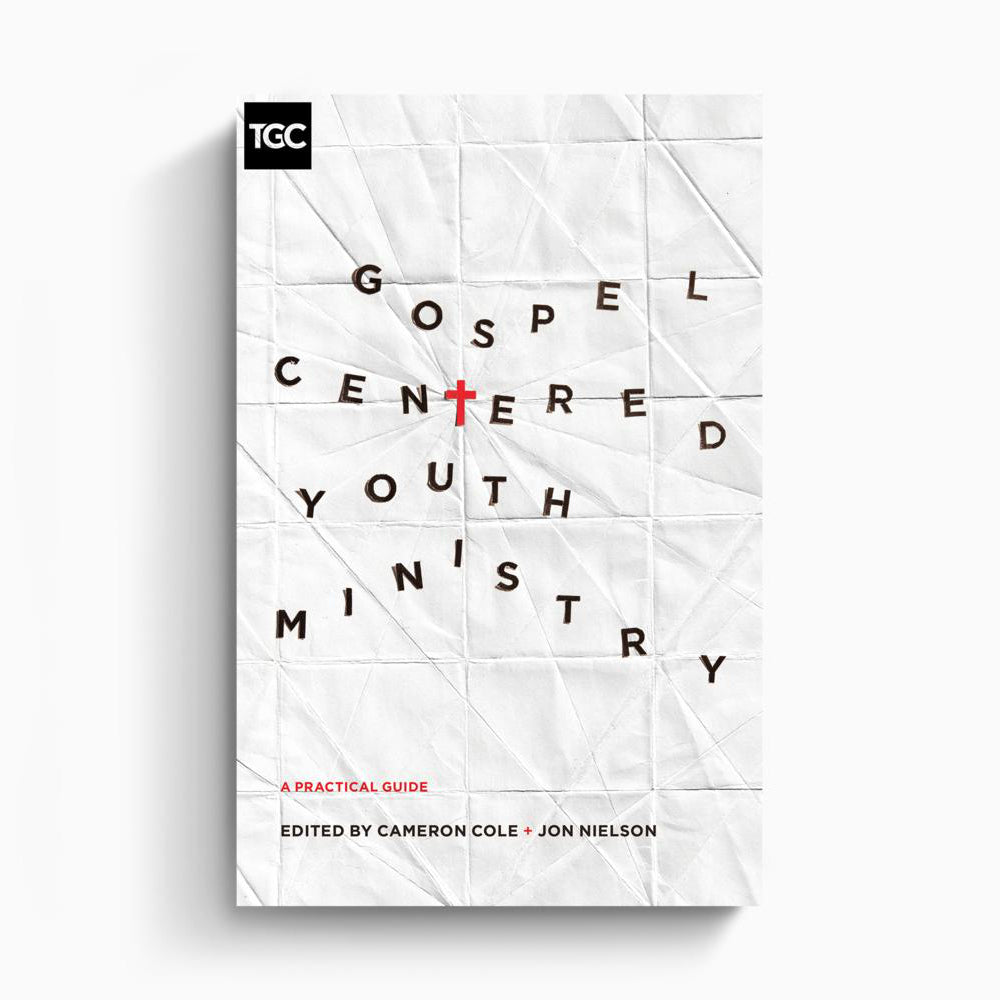 Gospel-Centered Youth Ministry: A Practical Guide