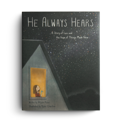 He Always Hears: A Story of Loss and the Hope of Things Made New