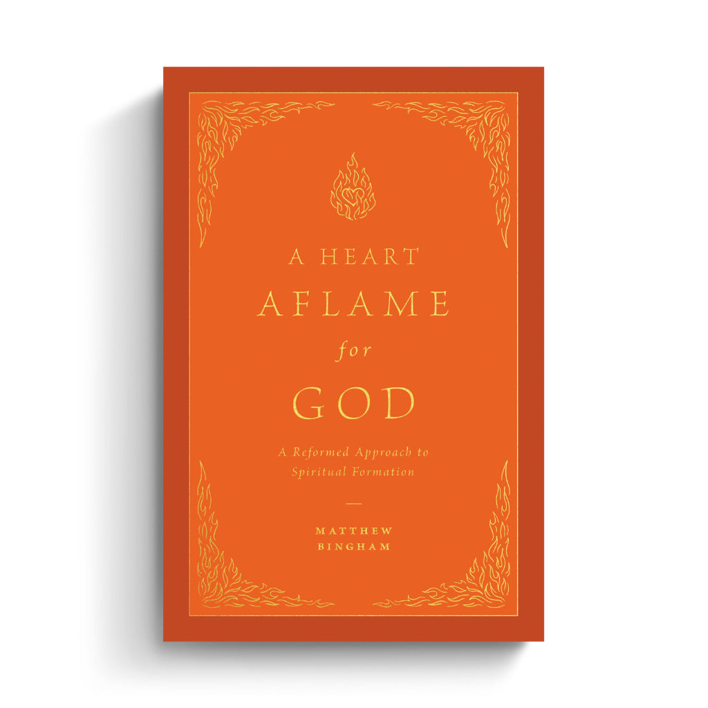 A Heart Aflame for God: A Reformed Approach to Spiritual Formation