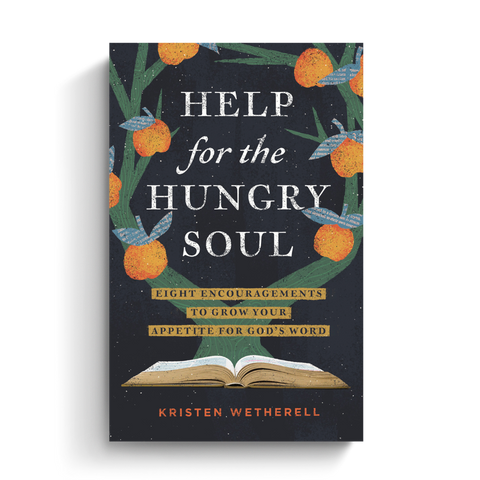 Help for the Hungry Soul: Eight Encouragements to Grow Your Appetite for God's Word