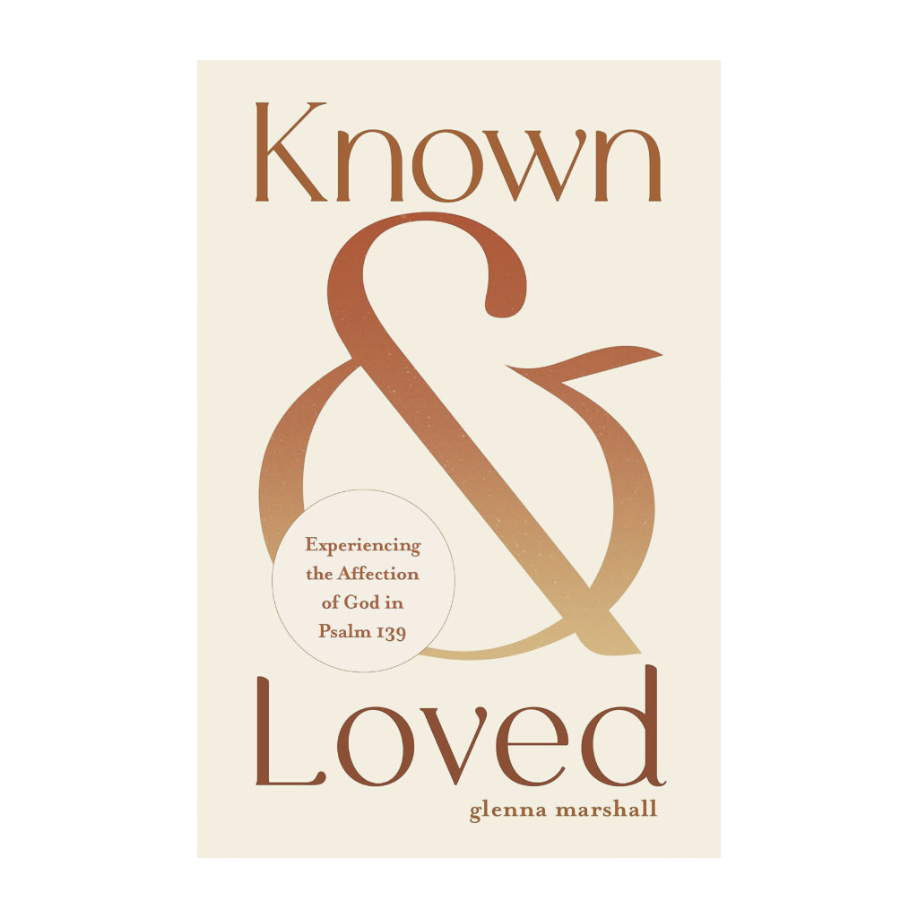 Known and Loved: Experiencing the Affection of God in Psalm 139