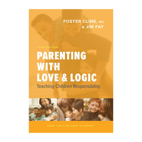 Parenting with Love and Logic: Teaching Children Responsibility