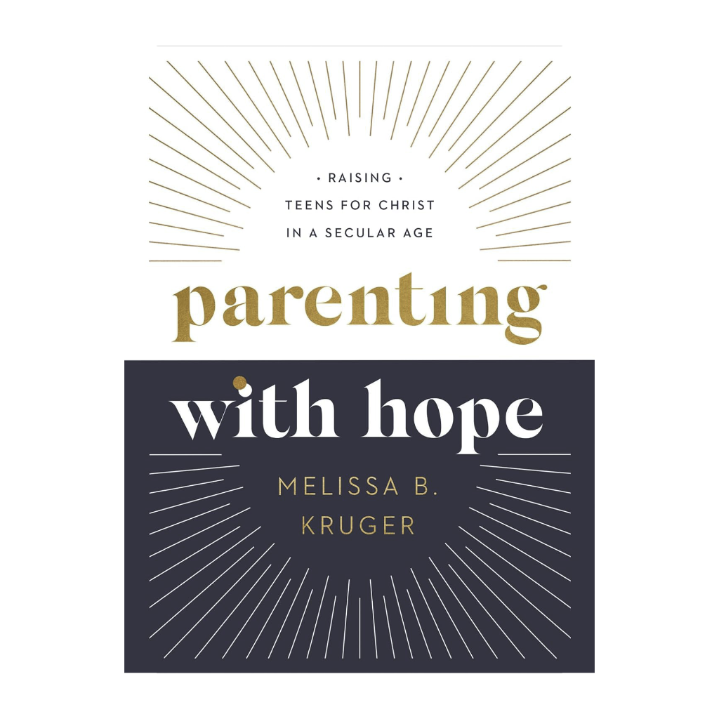 Parenting with Hope: Raising Teens for Christ in a Secular Age