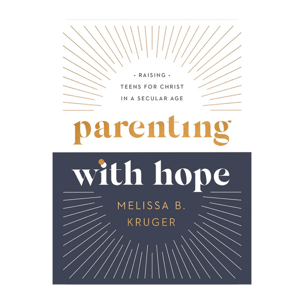 Parenting with Hope: Raising Teens for Christ in a Secular Age