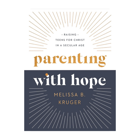 Parenting with Hope: Raising Teens for Christ in a Secular Age