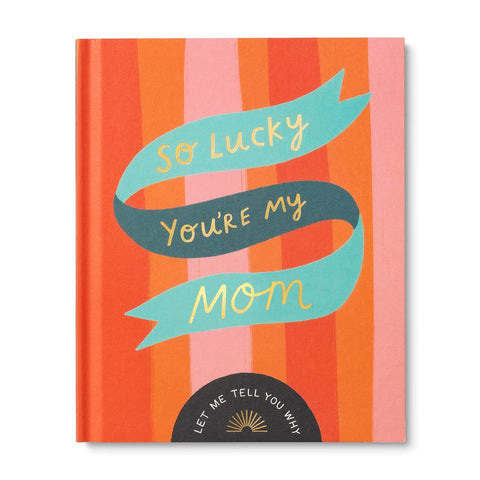 So Lucky You're My Mom: Let Me Tell You Why