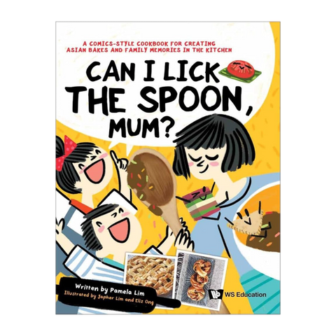 Can I Lick the Spoon, Mum? A Comics-Style Cookbook for Creating Asian Bakes and Family Memories in the Kitchen