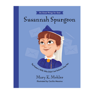 Susannah Spurgeon: The Pastor’s Wife Who Didn’t Let Sickness Stop Her