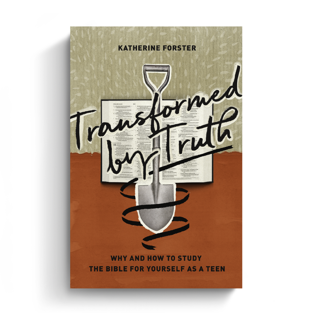 Transformed by Truth: Why and How to Study the Bible for Yourself as a Teen