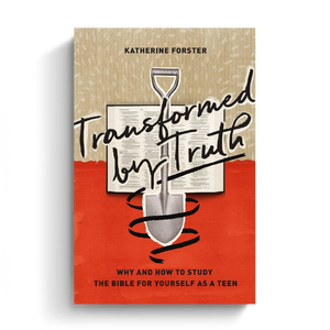 Transformed by Truth: Why and How to Study the Bible for Yourself as a Teen