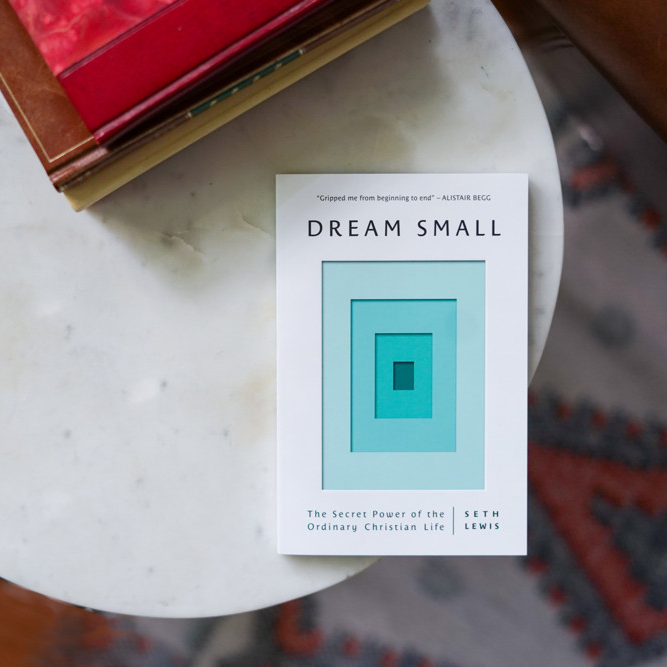Dream Small: The Secret Power of the Ordinary Christian Life