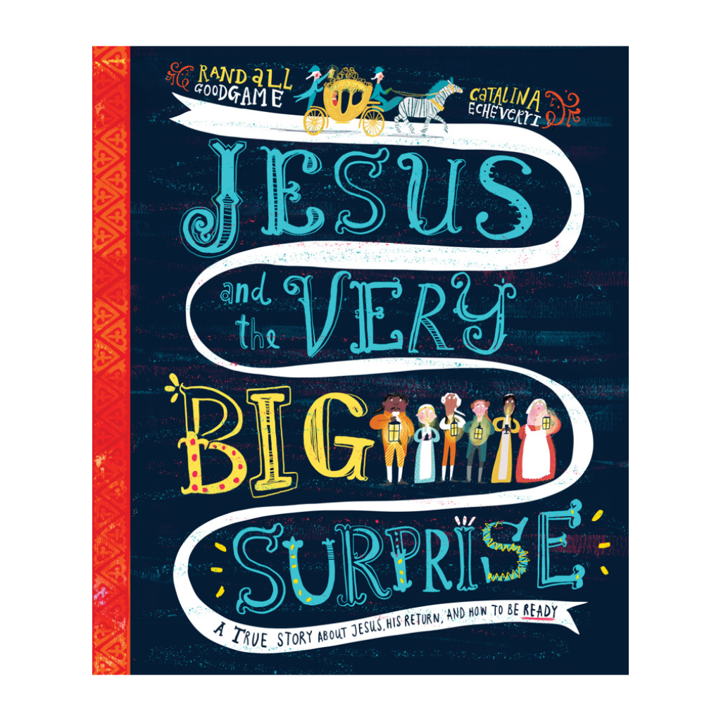 Jesus and the Very Big Surprise: A True Story about Jesus, His Return, and How to Be Ready