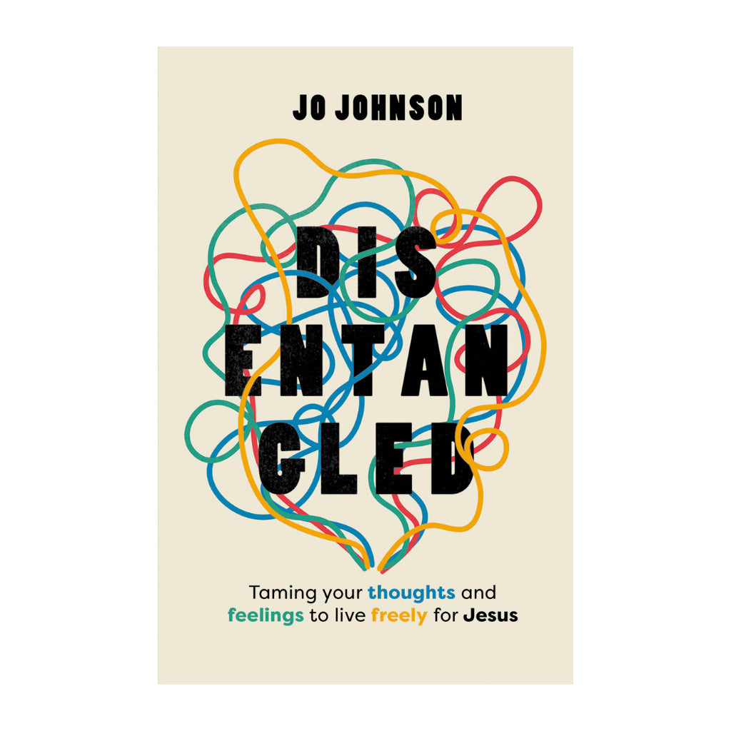 Disentangled: Taming Your Thoughts and Feelings to Live Freely for Jesus