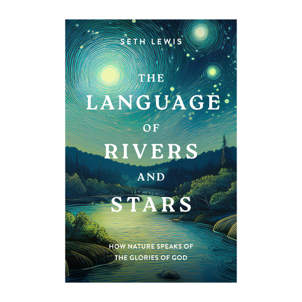 The Language of Rivers and Stars: How Nature Speaks of the Glories of God